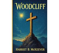 Woodcliff: Christian domestic fiction exploring the trials of womanhood, virtue, and family legacy in a genteel American estate during the Victorian era
