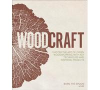 Woodcraft: Master the Art of Green Woodworking with Key Techniques and Inspiring Projects
