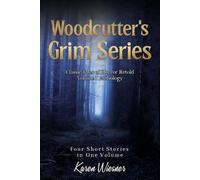Woodcutter's Grim Series, Volume I Anthology: (four short stories in one volume)