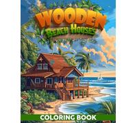 Wooden Beach Houses Coloring Book: Seaside Retreats Coloring Pages Featuring Charming Architecture Illustrations for Adults Stress Relief and Relaxation