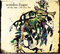 Wooden Finger - All This Time Still We'Re Lost