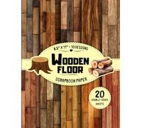Wooden Floor Scrapbook Paper: 10 Wood Plank Designs, 20 Double-Sided Sheets for Junk Journals, Wrapping, Card Making, Crafting & More | 8.5" x 11"