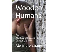 Wooden Humans: A history of humanity told through the tree