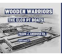 Wooden Warriors: The Elco PT Boats