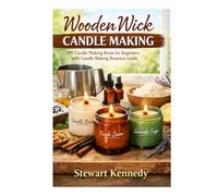 Wooden Wick Candle Making: DIY Candle Making Book for Beginners with Candle Making Business Guide