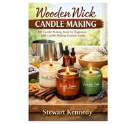 Wooden Wick Candle Making: DIY Candle Making Book for Beginners with Candle Making Business Guide