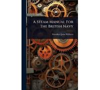 Woodford John Williams A Steam Manual For The British Navy (Copertina rigida)