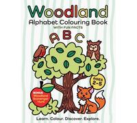 Woodland Alphabet Colouring Book With Fun Facts for 2-5 Year Olds.: With Bonus Woodland Scavenger Hunts. Learn. Colour. Discover. Explore.