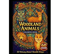 Woodland Animals Coloring Book: 60 Intricate Mandala Designs Featuring Forest Animals for Adults - Relaxation, Stress Relief, and Mindfulness