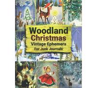 Woodland Christmas Vintage Ephemera For Junk Journals: Over 145 Forest Christmas Themed Piece Collection of Authentic Ephemera for Junk Journals, Collage and Many Paper Crafts