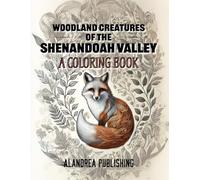 Woodland Creatures of the Shenandoah Valley: Relax and Color While Discovering the Wildlife of the Shenandoah Valley - An Educational and Artistic Journey into Nature