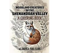 Woodland Creatures of the Shenandoah Valley: Relax and Color While Discovering the Wildlife of the Shenandoah Valley - An Educational and Artistic Journey into Nature