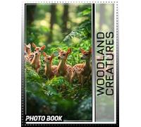 Woodland Creatures Photo Book: Charming Images Showcasing Enchanting Animals Of The Forest Environment