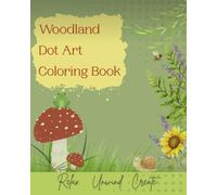 Woodland Dot Art Coloring Book: Relax. Unwind. Create.