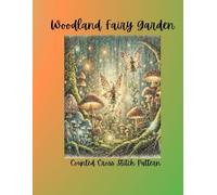 Woodland Fairy Garden: Counted Cross Stitch Pattern