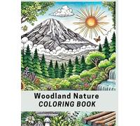 Woodland Nature: 40 Pages of forest nature scenes, Serene Nature Scenes & coloring book for Mindful Coloring | Adult Coloring Book for Stress Relief & ... For Kids, Teens, And Adults Of All Ages!