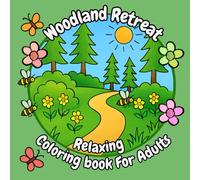 Woodland Retreat Relaxing Coloring Book for Adults: A Mindful Coloring Book Filled With Calming Woodland Scenes and Forest Animals For Adults
