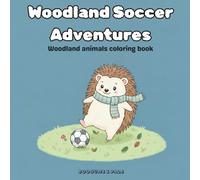 Woodland Soccer Adventures: Woodland animals coloring book