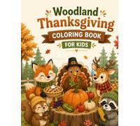 Woodland Thanksgiving Coloring Book: 50 Cozy Fall Animal Scenes Featuring Squirrels, Deer, Foxes, and Harvest Celebrations Among the Autumn Leaves