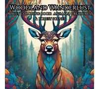 Woodland Wanderlust: Adult Coloring Book for Anxiety Relief: Relax and De-Stress with Animals, Creatures, and Woodsy Scenes
