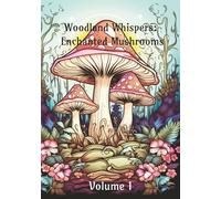 Woodland Whispers: Enchanted Mushrooms Volume 1