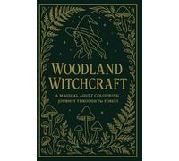 Woodland Witchcraft: A Magical Adult Colouring Journey Through the Forest