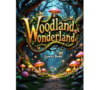 Woodland Wonderland Guest Book - Enchanted Fantasy Forest Sign-In Book for Any Occasion, Wedding, Baby Shower, Birthday, or Fairytale Celebration: ... Weddings, Fairy-Themed Parties & Woodland