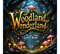 Woodland Wonderland Guest Book - Enchanted Fantasy Forest Sign-In Book for Any Occasion, Wedding, Baby Shower, Birthday, or Fairytale Celebration: ... Weddings, Fairy-Themed Parties & Woodland