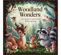 Woodland Wonders: Bold and Easy Coloring Books for Adults and Kids with Forests, Deers, Foxes, Rabbits, , and Much More for Relaxation and Stress Relief