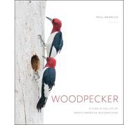 Woodpecker: A Year in the Life of North American Woodpeckers