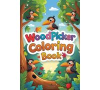 WOODPECKER Coloring Book: Nature’s Drummers Brought to Life with Every Stroke: A Beautiful Collection of Woodpecker Scenes to Color | Relaxing Bird-Themed Fun for Kids and Nature Lovers