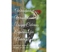 "Woodpecker Wonderland: A Unique Coloring Experience for Nature Lovers": "Discover the Beauty of Woodpeckers Through Art and Color Therapy"