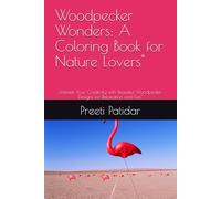 Woodpecker Wonders: A Coloring Book for Nature Lovers": Unleash Your Creativity with Beautiful Woodpecker Designs for Relaxation and Fun"