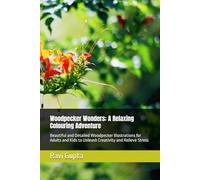 Woodpecker Wonders: A Relaxing Colouring Adventure: Beautiful and Detailed Woodpecker Illustrations for Adults and Kids to Unleash Creativity and Relieve Stress