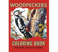 Woodpeckers Coloring Book for Kids, Teens & Adults: Peculiar birds in forest scenes for people of all ages to color.