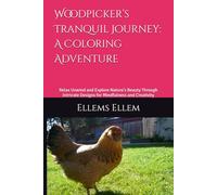 Woodpicker’s Tranquil Journey: A Coloring Adventure: Relax Unwind and Explore Nature’s Beauty Through Intricate Designs for Mindfulness and Creativity