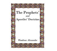 Woodrow Alexander The Prophets' and Apostles' Doctrine (Copertina rigida)