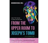Woodrow Michael Kroll From the Upper Room to Joseph's Tomb (Tascabile)