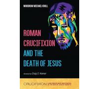 Woodrow Michael Kroll Roman Crucifixion and the Death of Jesus (Tascabile)