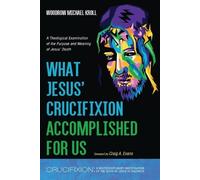 Woodrow Michael Kroll What Jesus' Crucifixion Accomplished for Us (Tascabile)
