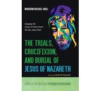 Woodrow Michael The Trials, Crucifixion, and Burial of Jesus (Copertina rigida)