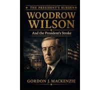 Woodrow Wilson: and the President's Stroke