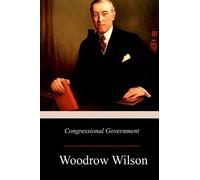 Woodrow Wilson Congressional Government (Tascabile)