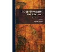 Woodrow Wilson Life & Letters: Youth and Princeton
