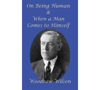 Woodrow Wilson On Being Human and When a Man Comes to Himself (Copertina rigida)