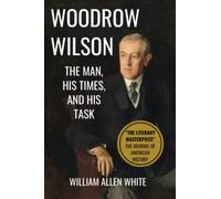 Woodrow Wilson: The Man, His Times, and His Task