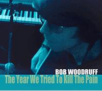 Woodruff, Bob - Year We Tried To Kill The Pain