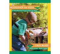 Woodshop for Kids: 52 Woodworking Projects Kids can Build