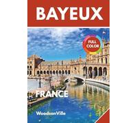 WoodsonVille Travel Guide to Bayeux France: Explore Bayeux in a new light, rare information, lovely colored photos and interactive maps.