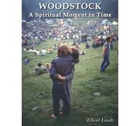 Woodstock - A Spiritual Moment in Time: Photographs of the 1969 festival with essays from a spiritual perspective